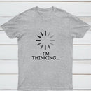 I'm Thinking Loading It Nerd T-Shirt