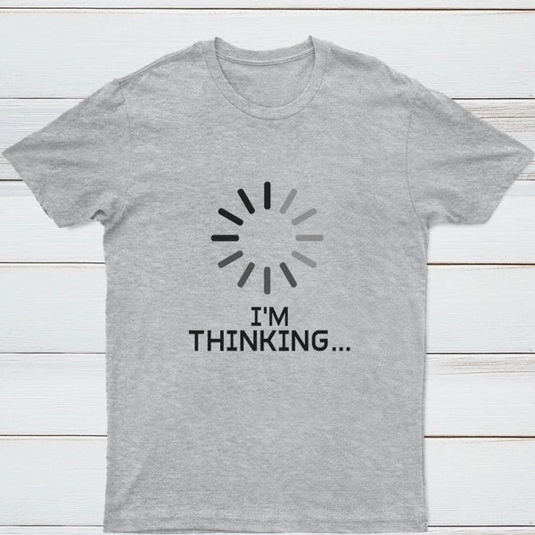 I'm Thinking Loading It Nerd T-Shirt