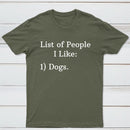 List Of People I Like: 1) Dogs. T-shirt