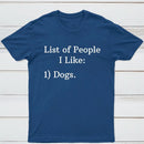 List Of People I Like: 1) Dogs. T-shirt