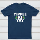 Yippee Ki Yay T-Shirt