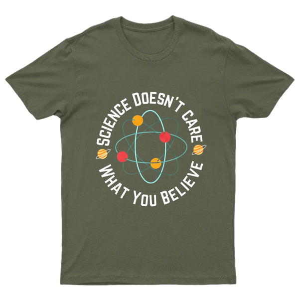 Science doesn't care what you believe Science T-Shirt