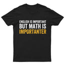 English is important but Math is importanter T-Shirt