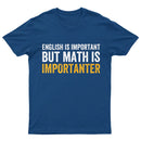 English is important but Math is importanter T-Shirt