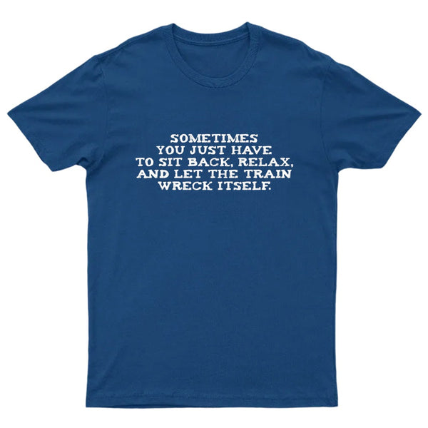 Let The Train Wreck Itself T-Shirt