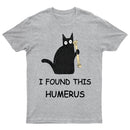 I Found This Humerus T-Shirt