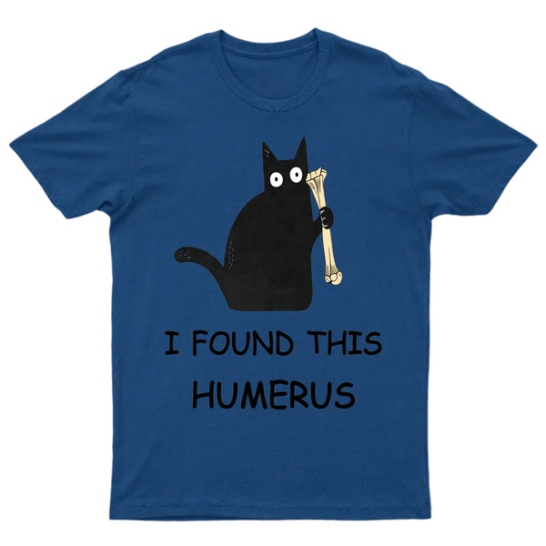 I Found This Humerus T-Shirt