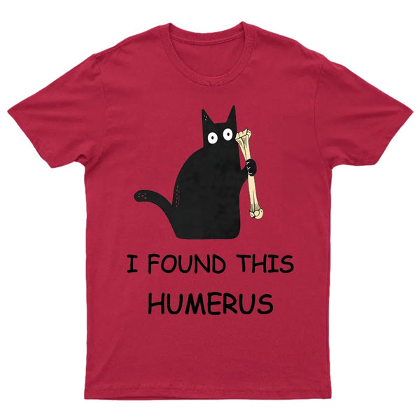 I Found This Humerus T-Shirt