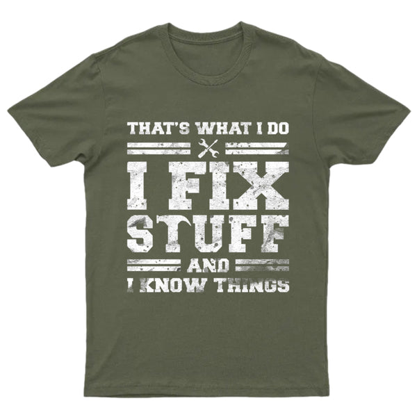 That's What I Do I Fix Stuff And I Know Things T-Shirt