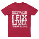 That's What I Do I Fix Stuff And I Know Things T-Shirt