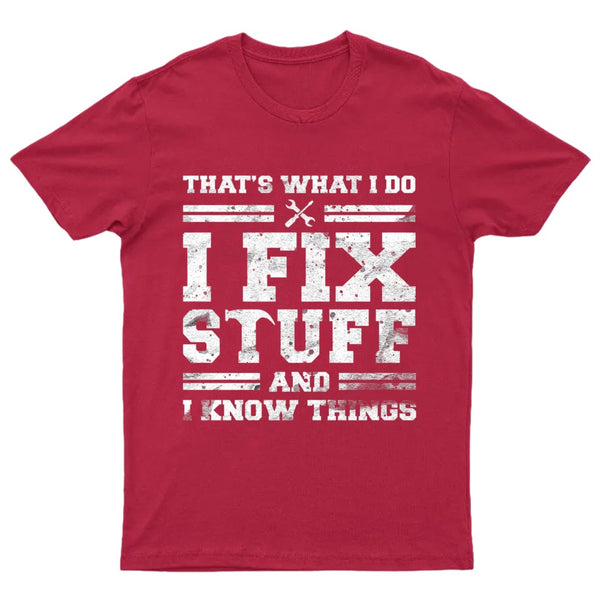 That's What I Do I Fix Stuff And I Know Things T-Shirt