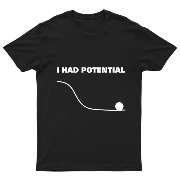 I Had Potential Geek SciencT-Shirt