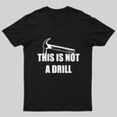 This Is Not A Drill T-Shirt