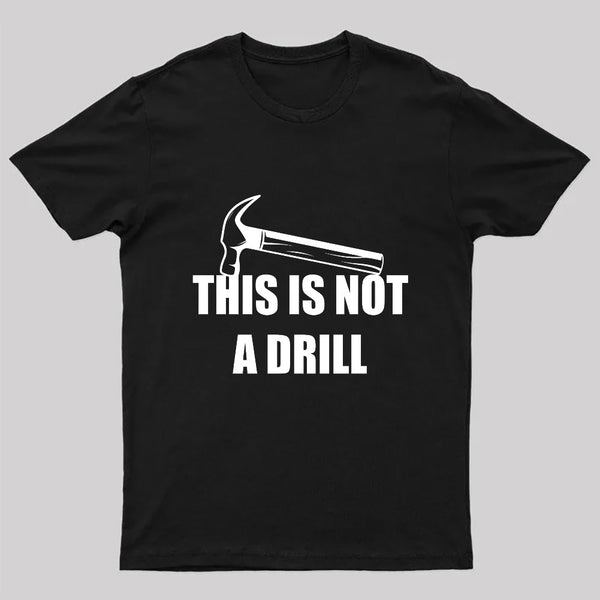 This Is Not A Drill T-Shirt