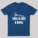 This Is Not A Drill T-Shirt
