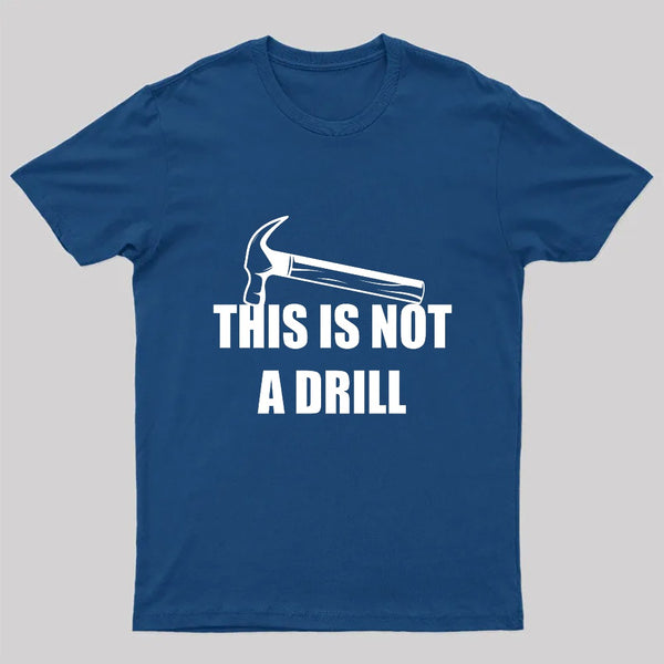 This Is Not A Drill T-Shirt
