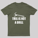 This Is Not A Drill T-Shirt