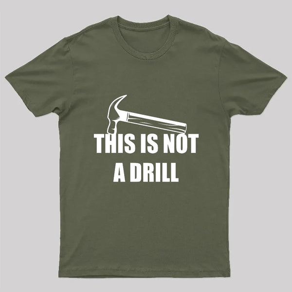 This Is Not A Drill T-Shirt