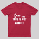 This Is Not A Drill T-Shirt