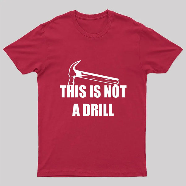 This Is Not A Drill T-Shirt