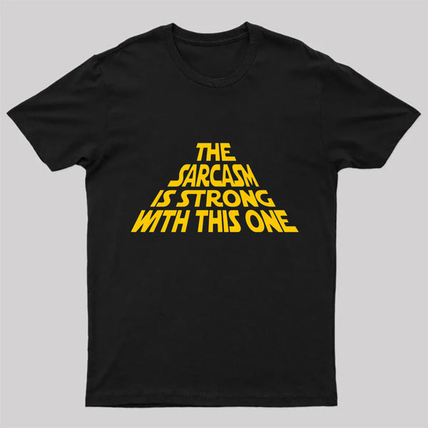 The Sarcasm Is Strong With This One T-Shirt