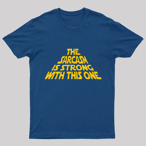 The Sarcasm Is Strong With This One T-Shirt