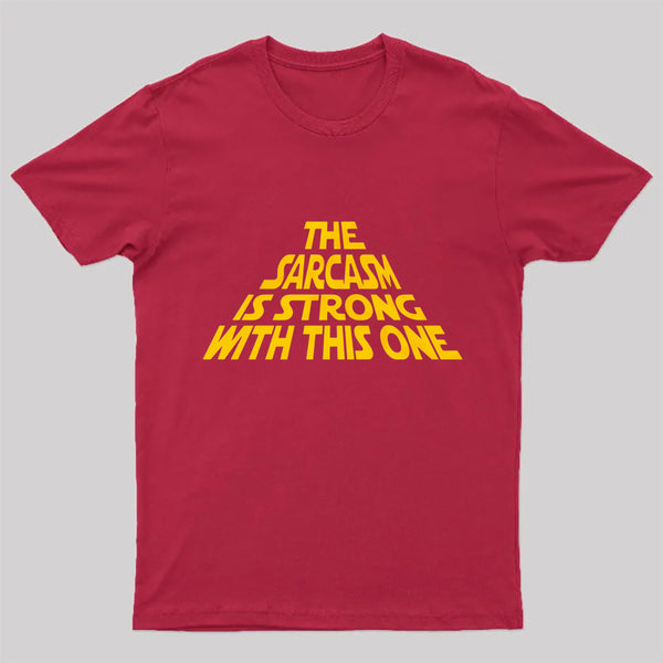 The Sarcasm Is Strong With This One T-Shirt