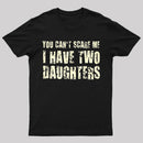 You Can't Scare Me I Have Two Daughters Geek T-Shirt