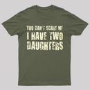 You Can't Scare Me I Have Two Daughters Geek T-Shirt