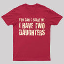 You Can't Scare Me I Have Two Daughters Geek T-Shirt