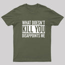 What Doesn't Kill You Disappoints Me T-Shirt