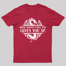 What Doesnt Kill You Give You Experience T-Shirt