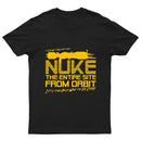 I Say We Nuke the Entire Site From Orbit T-Shirt