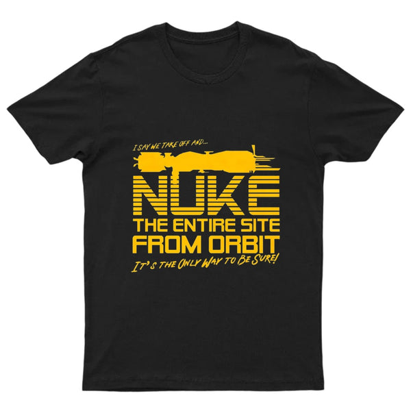 I Say We Nuke the Entire Site From Orbit T-Shirt