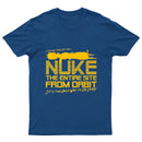 I Say We Nuke the Entire Site From Orbit T-Shirt