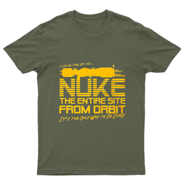 I Say We Nuke the Entire Site From Orbit T-Shirt