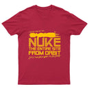 I Say We Nuke the Entire Site From Orbit T-Shirt