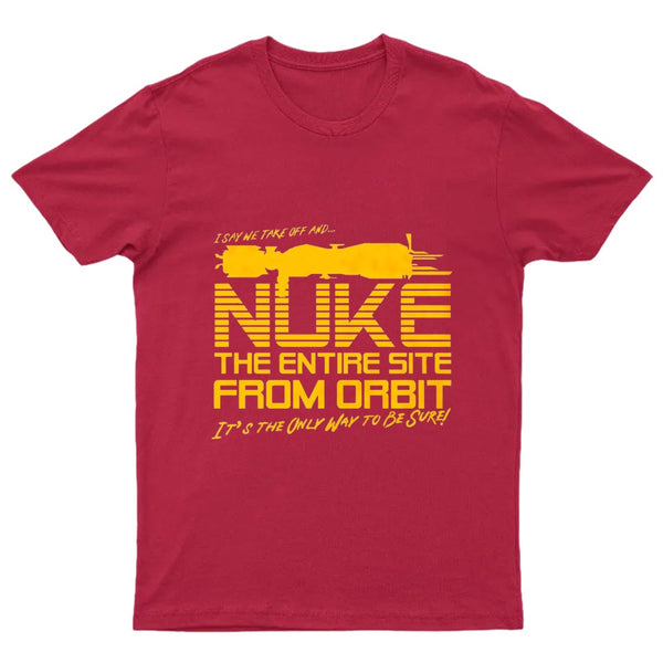 I Say We Nuke the Entire Site From Orbit T-Shirt