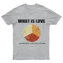 What is Love GT-Shirt
