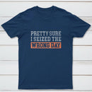 I'm Pretty Sure I Seized The Wrong Day T-Shirt