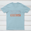 I'm Pretty Sure I Seized The Wrong Day T-Shirt