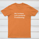 Pretend I Am Listening T-Shirt