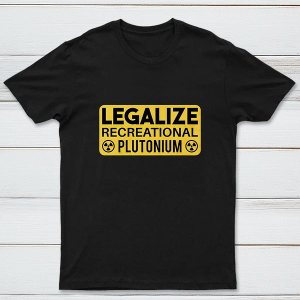 Legalize Recreational Plutonium T-Shirt