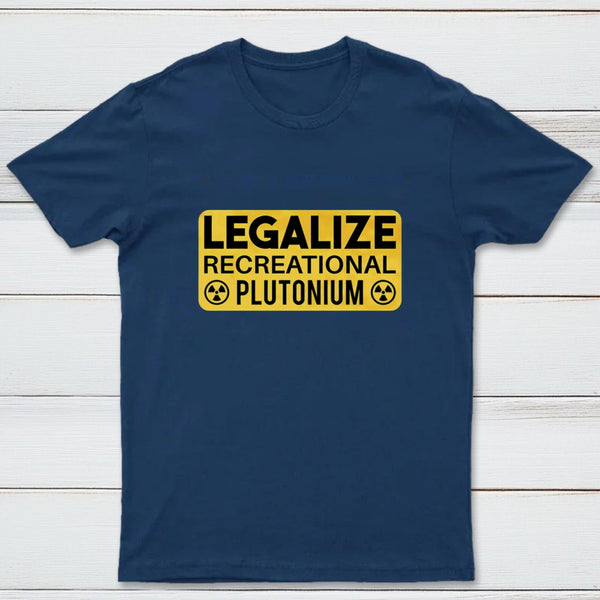Legalize Recreational Plutonium T-Shirt