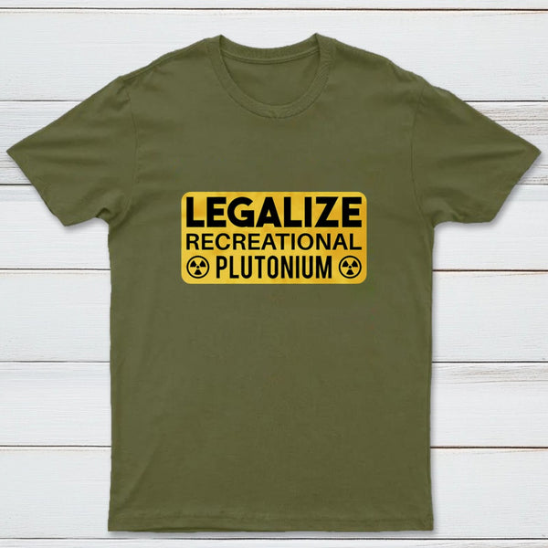 Legalize Recreational Plutonium T-Shirt