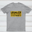 Legalize Recreational Plutonium T-Shirt