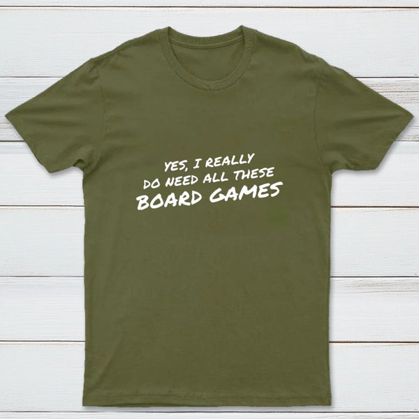 Yes I Really Do Need All These Board Games T-Shirt