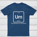 Um The Element of Confusion T-Shirt