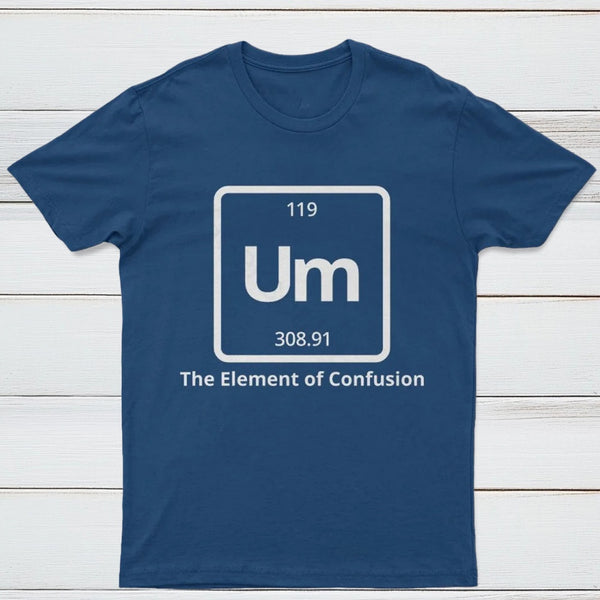 Um The Element of Confusion T-Shirt