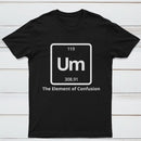 Um The Element of Confusion T-Shirt